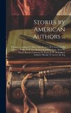 Stories by American Authors ...: Woolson, Constance F. Miss Grief. Bunner, H. C. Love in Old Cloathes. Willis, N. P. Two Buckets in a Well. Foote, Mar