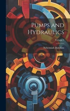 Pumps and Hydraulics; Volume 1 - Hawkins, Nehemiah