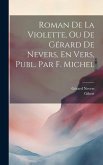 Roman De La Violette, Ou De Gérard De Nevers, En Vers, Publ. Par F. Michel