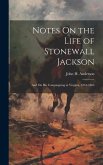 Notes On the Life of Stonewall Jackson: And On His Campaigning in Virginia, 1861-1863