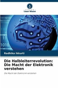 Die Halbleiterrevolution: Die Macht der Elektronik verstehen - Ikkurti, Radhika