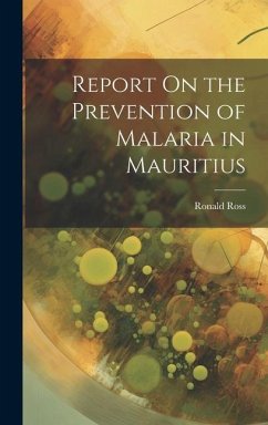 Report On the Prevention of Malaria in Mauritius - Ross, Ronald