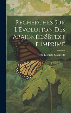 Recherches Sur L'Évolution Des Araignées$Btexte Imprimé - Claparède, René-Édouard