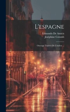 L'espagne: Ouvrage Traduit De L'italien ... - de Amicis, Edmondo; Colomb, Joséphine