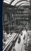 The Grosvenor Gallery Illustrated Catalogue: Winter Exhibition (1877-78) Of Drawings By The Old Masters, And Water-colour Drawings By Deceased Artists