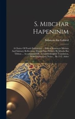 S. Mibchar Hapeninim: A Choice Of Pearls Embracing ... Ethical Sentences Maxims And Salutary Reflections. Transts Into Hebrew By Jehuda Ibn - Gabirol, Salomon Ibn