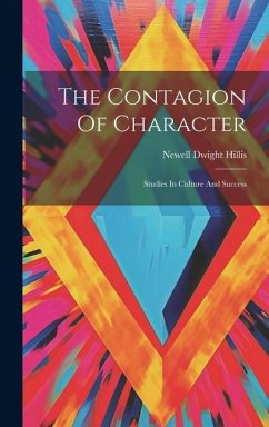 The Contagion Of Character: Studies In Culture And Success - Hillis, Newell Dwight