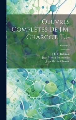 Oeuvres Complètes De J.M. Charcot. T.1-; Volume 3 - Charcot, Jean Martin; Bourneville, Jean Martin; Babinski, J. F. F.