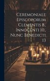 Ceremoniale Episcoporum Clementis 8., Innocenti 10., Nunc Benedicti 13