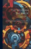 The Western Engineer: Containing Tables, Rules, and Practical Information for the Use of the Owner, Engineer and All Interested in the Use o