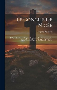 Le Concile De Nicée: D'Après Les Textes Coptes; Exposition De Foi, Gnomes Du Saint Concile (Papyrus Du Musée De Turin) - Revillout, Eugène