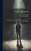 The Pirate: A Melo-Drama in Two Acts As Performed at the Chestnut Street Theatre