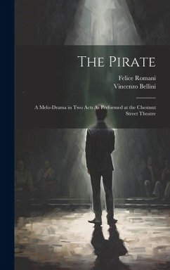 The Pirate: A Melo-Drama in Two Acts As Performed at the Chestnut Street Theatre - Romani, Felice; Bellini, Vincenzo