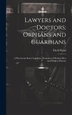 Lawyers and Doctors; Orphans and Guardians: A Plea for the Better Legislative Protection of Medical Men and Helpless Patients