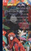 Les Singes Anthropoïdes Et Leur Organisation Comparée À Celle De L'Homme