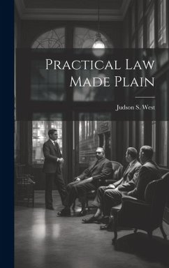 Practical Law Made Plain - West, Judson S.