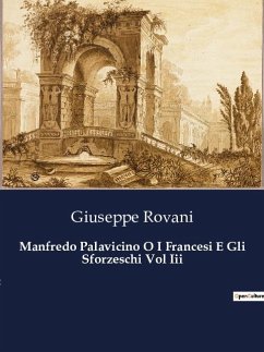 Manfredo Palavicino O I Francesi E Gli Sforzeschi Vol Iii - Rovani, Giuseppe