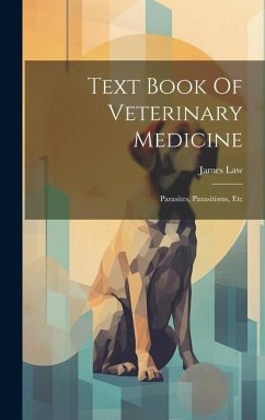 Text Book Of Veterinary Medicine: Parasites, Parasitisms, Etc - Law, James