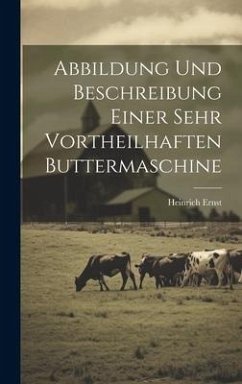 Abbildung Und Beschreibung Einer Sehr Vortheilhaften Buttermaschine - Ernst, Heinrich