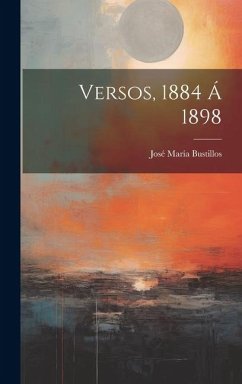 Versos, 1884 Á 1898 - Bustillos, José María