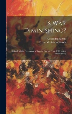 Is War Diminishing?: A Study of the Prevalence of War in Europe From 1450 to the Present Day - Woods, Frederick Adams; Baltzly, Alexander