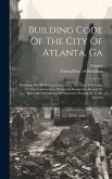 Building Code Of The City Of Atlanta, Ga: Providing For All Matters Concerning, Affecting Or Relating To The Construction, Alteration, Equipment, Repa