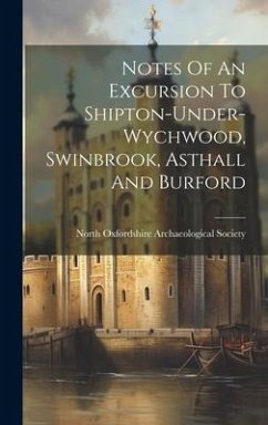 Notes Of An Excursion To Shipton-under-wychwood, Swinbrook, Asthall And Burford