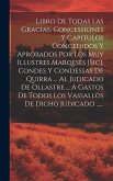 Libro De Todas Las Gracias, Concessiones Y Capitulos Concedidos Y Aprobados Por Los Muy Illustres Marqeses [sic], Condes Y Condessas De Quirra ... Al