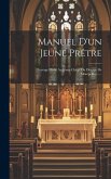 Manuel D'un Jeune Prêtre: Ouvrage Dédié Au Jeune Clergé Du Diocèse De Montpellier......