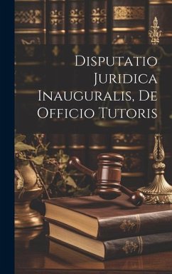 Disputatio Juridica Inauguralis, De Officio Tutoris - Anonymous