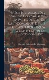 Précis Historique Des Derniers Évenemens De La Partie De L'est De Saint-domingue, Depuis Le 10 Août 1808 Jusqu'à La Capitulation De Santo-domingo...