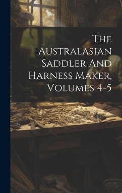 The Australasian Saddler And Harness Maker, Volumes 4-5 - Anonymous