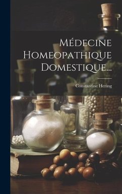 Médecine Homeopathique Domestique... - Hering, Constantine