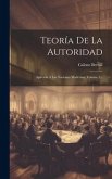 Teoría De La Autoridad: Aplicada A Las Naciones Modernas, Volume 1...
