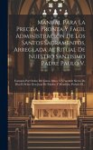 Manual Para La Precisa, Pronta Y Facil Administración De Los Santos Sacramentos, Arreglada Al Ritual De Nuestro Santisimo Padre Paulo V.: Formado Por