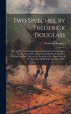 Two Speeches, by Frederick Douglass: One on West India Emancipation, Delivered at Canandaigua, Aug. 4th: and the Other on the Dred Scott Decision, Del