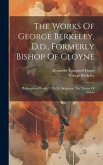 The Works Of George Berkeley, D.d., Formerly Bishop Of Cloyne: Philosophical Works, 1732-33: Alciphron. The Theory Of Vision