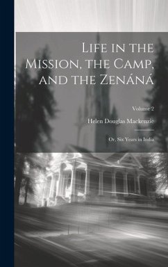 Life in the Mission, the Camp, and the Zenáná; Or, Six Years in India; Volume 2 - Mackenzie, Helen Douglas