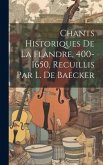 Chants Historiques De La Flandre, 400-1650, Recuillis Par L. De Baecker