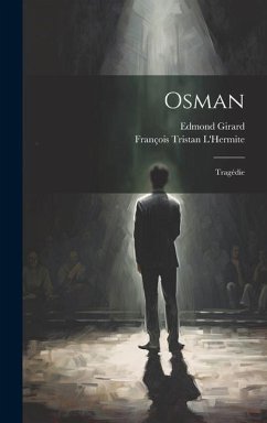 Osman: Tragédie - L'Hermite, François Tristan; Girard, Edmond