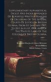 Supplementary Alphabetical Digest And Index Appended Of Reported Written Reasons Of Decisions Of The Several Courts Of Justice In British Guiana, From