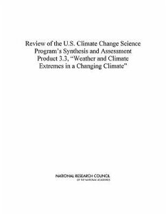 Review of the U.S. Climate Change Science Program's Synthesis and Assessment Product 3.3, Weather and Climate Extremes in a Changing Climate - National Research Council; Division On Earth And Life Studies; Board on Atmospheric Sciences and Climate; Committee to Review the U S Climate Change Science Program's Synthesis and Assessment Product