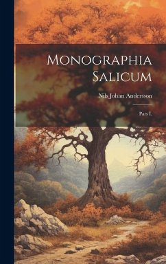 Monographia Salicum: Pars I. - Andersson, Nils Johan