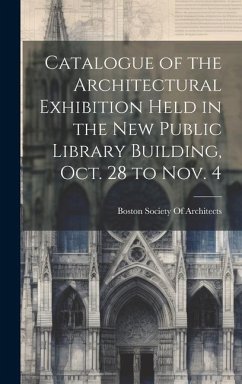 Catalogue of the Architectural Exhibition Held in the New Public Library Building, Oct. 28 to Nov. 4