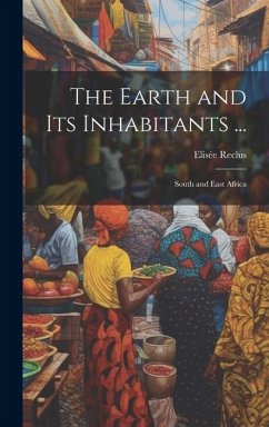 The Earth and Its Inhabitants ...: South and East Africa - Reclus, Elisée