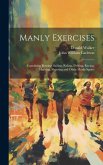 Manly Exercises: Containing Rowing, Sailing, Riding, Driving, Racing, Hunting, Shooting and Other Manly Sports