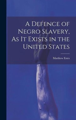 A Defence of Negro Slavery, As It Exists in the United States - Estes, Matthew