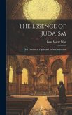 The Essence of Judaism: For Teachers & Pupils, and for Self-Instruction