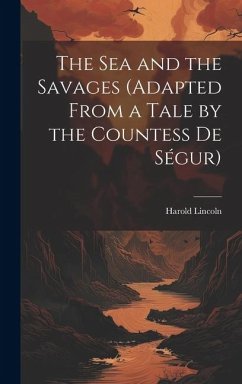 The Sea and the Savages (Adapted From a Tale by the Countess De Ségur) - Lincoln, Harold