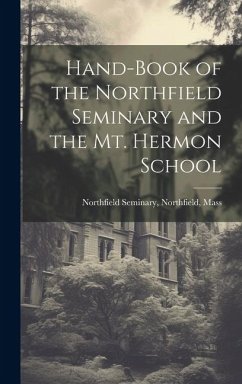 Hand-Book of the Northfield Seminary and the Mt. Hermon School